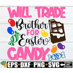 Will Trade Brother For Easter Candy, Funny Easter SVG, Easter svg, Brother and Sister Easter, Kids Easter svg, Girls Eas