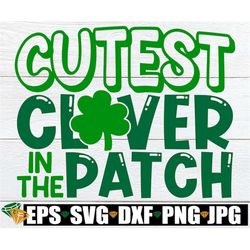 Cutest Clover In The Patch, St. Patrick's Day svg, Kids St. Patrick's Day, Cute St. patrick's Day, Cutest Clover svg,Gir