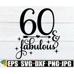 60 And Fabulous, Sexy 60th Birthday svg, 60th Birthday Sublimation, Cute 60th Birthday svg, Fabulous 60th Birthday, svg