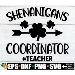 Shenanigans Coordinator, Teacher St. Patrick's Day svg, St. Patrick's Day Gift For Teacher, Teacher St. Patricks Day Shi