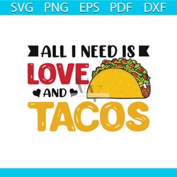 All I Need Is Love And Tacos Valentine Day Svg, Valentine Svg,Tacos Svg, Food Svg
