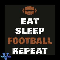 Eat Sleep Football Repeat Svg, Sport Svg, Football Svg, Sleep Svg, Eat Svg, Football Fans Svg, Football Player Svg, Foot