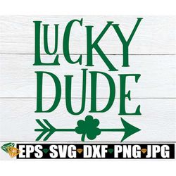 Lucky Dude, St. Patrick's Day, Cute St. Patrick's Day svg, Boys St. Patricks Day svg, Kids St. Patricks Day svg, St. Pad