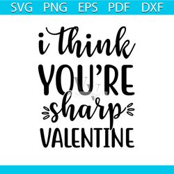 I Think Youre Sharp Valentine SvgSharp SvgHeart Svg, Think Svg,Love Svg