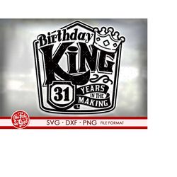 31st birthday svg files for Cricut. Birthday Gift 31st birthday png, svg, dxf clipart files. Birthday King 31st birthday