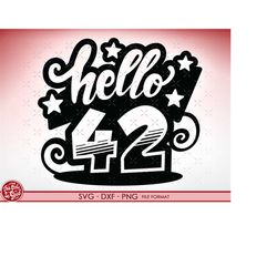 SVG 42nd Birthday hello 42 svg files for Cricut. Birthday Gift 42nd png, svg, dxf clipart files. Birthday hello 42 Birth