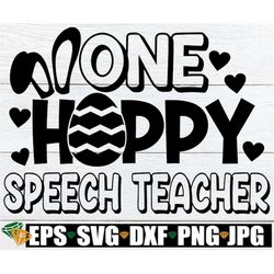 One Hoppy Speech Teacher, Easter Speech Teacher, Easter Gift For Speech Teacher, Funny Easter Speech Teacher, Cute Easte