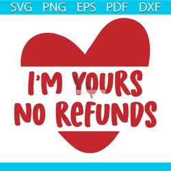 I'm Your No Refunds Svg, Valentine Svg, Red Heart Svg, Refunds Svg, Funny Quotes Svg, Happy Valentine Day Svg