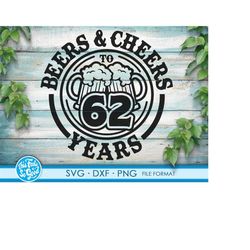Beer Birthday 62 Years svg files for Cricut. Anniversary Gift Beer Birthday png, SVG, dxf clipart files. 62th Bithday gi
