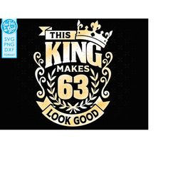 63, 63rd birthday svg 63 63rd mens birthday king svg files for Cricut. 63rd birthday png svg dxf mens 63rd shirt SVG men