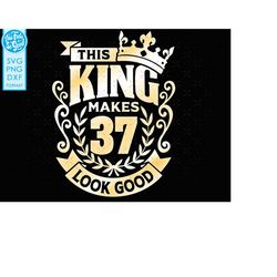 37, 37th birthday svg 37 37th mens birthday king svg files for Cricut. 37th birthday png svg dxf mens 37th shirt SVG men