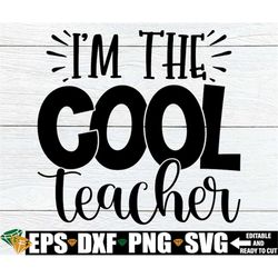 I'm The Cool Teacher, Funny Teacher Shirt SVG, PE Teacher SVG, Teacher Appreciation svg png, Funny Teacher Quote, Teache