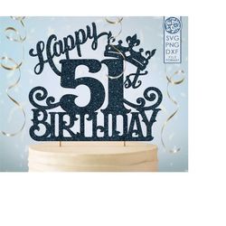 51 51st birthday cake topper svg, 51 51st happy birthday cake topper, happy birthday svg 51 51st birthday cake topper pn
