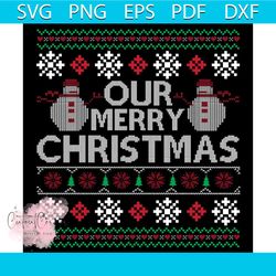 Our Merry Christmas And Snowman Svg, Christmas Svg, Merry Christmas Svg