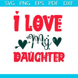 I Love My Daughter Svg, Valentine Svg, Valentine With Daughter Svg, Valentine With Family Svg, Love Svg, Heart Svg
