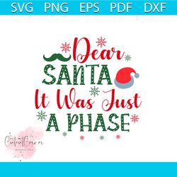 Dear Santa It Was Just A Phase Svg, Christmas Svg, It Was Just A Phase Svg