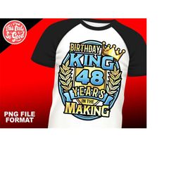 Mens 48th birthday png, 48th birthday sublimation king design download, 48th shirts png for men, sublimation designs dow