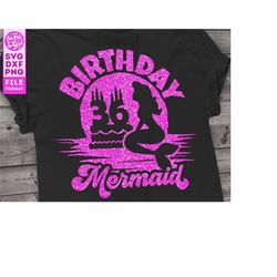 Mermaid 36th Birthday svg, 36th Birthday Mermaid svg, Birthday girl mermaid svg Girls Birthday svg cut file for Cricut.