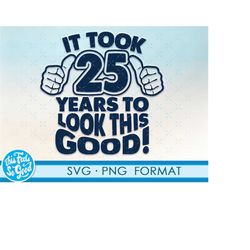 Funny 25th birthday SVG png. Turning 25 birthday svg cut Files, 25 years old svg cut file for cricut. 25th birthday png