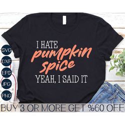I Hate Pumpkin Spice SVG, Funny Thanksgiving SVG, Fall SVG, Halloween Svg, Png, Files for Cricut, Silhouette, Sublimatio