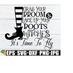 Grab your broom and lace up your boots witches it's time to fly. Let's fly witches. Halloween.Cute halloween shirt svg.F