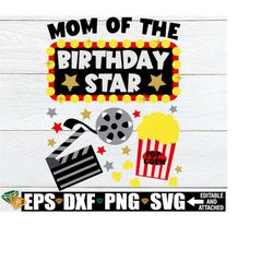Mom Of The Birthday Star, Movie Theme Birthday Shirt svg, Movie Birthday Mom SVG, Movie Birthday SVG PNG, Movie Birthday