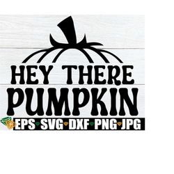 Hey There Pumpkin, Cute Fall Decor svg, Fall svg, Halloween svg, Autumn SVG, Thanksgiving svg, Fall Clipart, Thanksgivin