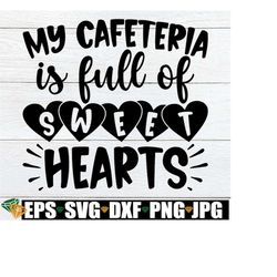 My Cafeteria Is Full Of Sweethearts, Lunch Lady Valentine's Day svg, Cafeteria Worker svg, Valentine's Day Cafeteria Cre