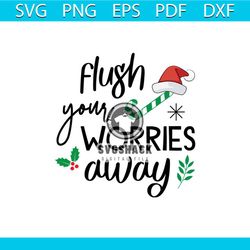 Flush Your Worries Away Santa Hat Svg, Christmas Svg, Christmas Quotes Svg