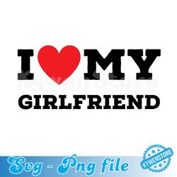 I Love My Girlfriend Svg, I Love My Girlfriend Svg, Valentine Day, I Heart My Girlfriend Svg, Cricut Cut File