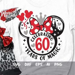 Celebrating 60 Years of Magic Svg, Mouse Bow Svg, Birthday Trip Svg, 60th Birthday Svg, Mouse Ears Svg, Birthday Girl Sv