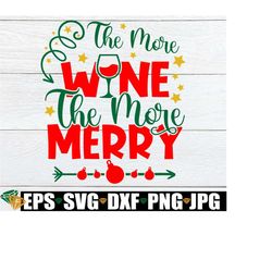 The More Wine The More Merry, Christmas, Funny Christmas SVG, Women's Christmas svg, Christmas Decor, Digital Image, Fun
