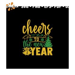 Cheers To The New Year Svg, Christmas Svg, Christmas Cheer Svg, New Year Svg