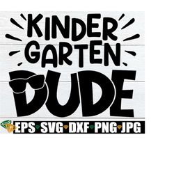 Kindergarten Dude, Boys First Day Of Kindergarten, Boys Kindergarten svg, Funny First Day Of Kindergarten, Boys First Da