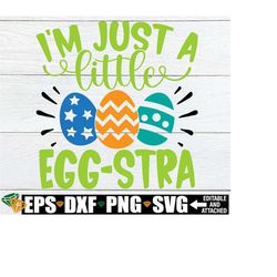 I'm Just A Little Egg-stra, Boys Easter Shirt SVG, Funny Kids Easter svg, Boys Easter svg, Egg-stra svg, Easter svg, Kid