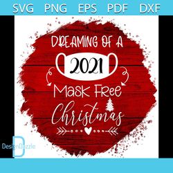 Dreaming Of A 2021 Mask Free Christmas Png, Christmas Png