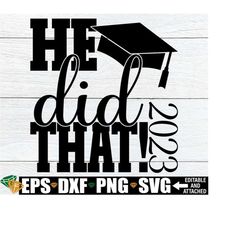 He Did That, Boys Graduation Sign svg png, Graduation svg, 2023 Graduation svg, Dad Graduation svg, Son Graduation Invit