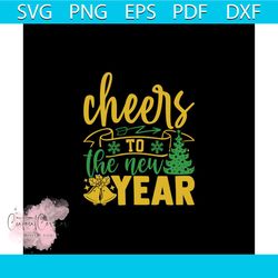 Cheers To The New Year Svg, Christmas Svg, Christmas Cheer Svg, New Year Svg