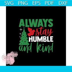 Always Stay Humble And Kind Svg, Christmas Svg, Christmas Quotes Svg