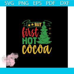 But First Hot Cocoa Svg, Christmas Svg, First Christmas Svg, Hot Cocoa Svg