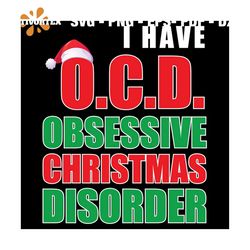 I Have OCD Obsessive Christmas Disorder Svg, Christmas Svg
