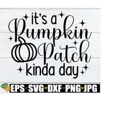 It's A Pumpkin Patch Kinda Day, Pumpkin Patch visit, Pumpkin Patch svg, Fall svg, Thanksgiving svg, Kids Thanksgiving,Ki