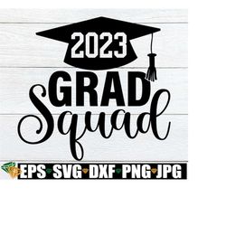 2023 Grad Squad, Grad Squad, Senior svg, Graduation svg, Grad Squad svg, 2023 Senior svg, College Graduate, Cut File, SV