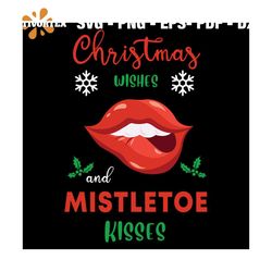 Christmas Wishes And Mistletoe Kisses Svg, Christmas Svg, Christmas Wish Svg