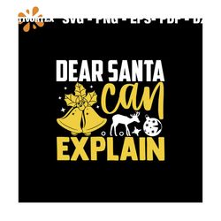 Dear Santa Can Explain Christmas Svg, Christmas Svg, Dear Santa Svg