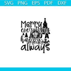 Merry Everything And A Happy Always Svg, Christmas svg, Merry Everything Svg, Happy Christmas Day Svg, Pine Tree svg
