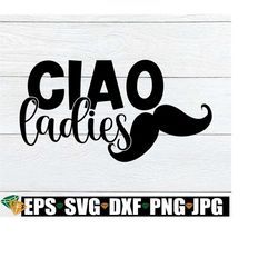 Ciao Ladies, Toddler Boy svg, Cute Italian Saying, Boys Italian, Italian Saying, Cute Kids svg, Toddler Boy, SVG, Cut Fi