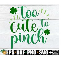 Too Cute To Pinch, St. Patrick's Day svg, Kids St. Patrick's Day svg, Girls St. Patrick's Day Shirt svg, St. Patrick's D