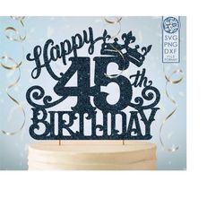 45 45th birthday cake topper svg, 45 45th happy birthday cake topper, happy birthday svg 45 45th birthday cake topper pn