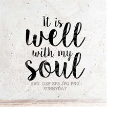 It Is Well With My Soul SVG File DXF Silhouette Print Vinyl Cricut Cutting SVG T shirt Design Decal Wall Quotes Download
